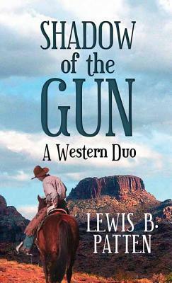 Shadow of the Gun: A Western Duo by Lewis B. Patten