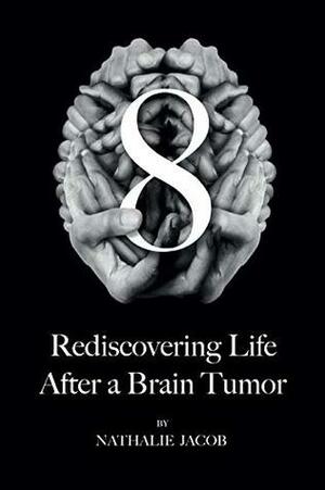 8: Rediscovering Life After a Brain Tumor by Simon Gilbert, Nathalie Jacob