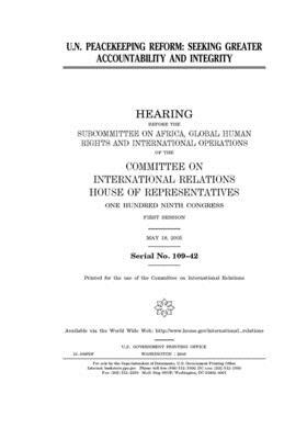 U.N. peacekeeping reform: seeking greater accountability and integrity by United S. Congress, Committee on International Rela (house), United States House of Representatives