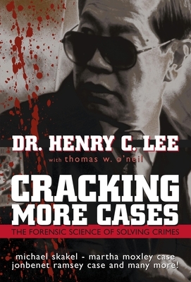 Cracking More Cases: The Forensic Science of Solving Crimes by Henry C. Lee, Thomas W. O'Neil
