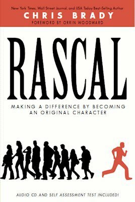 Rascal: Making a Difference by Becoming an Original Character by Chris Brady, Orrin Woodward