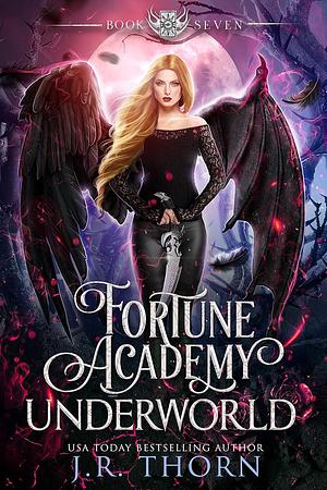 Fortune Academy Underworld: Book Seven by J.R. Thorn