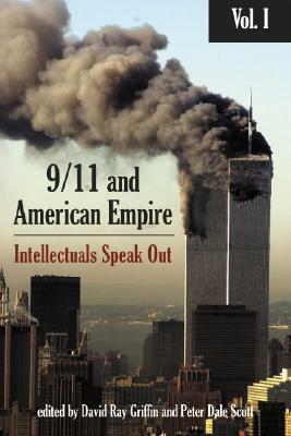 9/11 and American Empire, Volume 1: Intellectuals Speak Out by David Ray Griffin, Peter Dale Scott