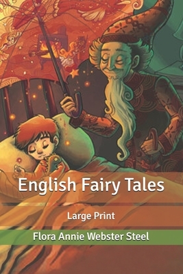 English Fairy Tales: Large Print by Flora Annie Steel
