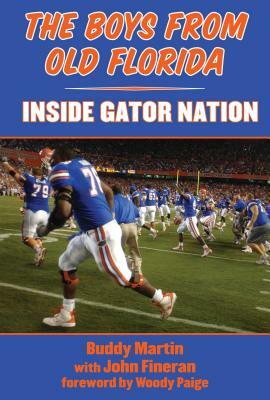 The Boys from Old Florida: Inside Gator Nation by Buddy Martin