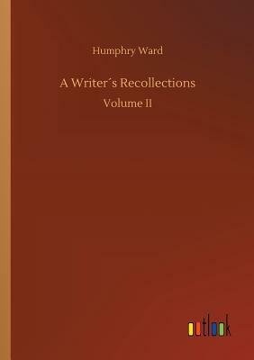 A Writer´s Recollections by Humphry Ward