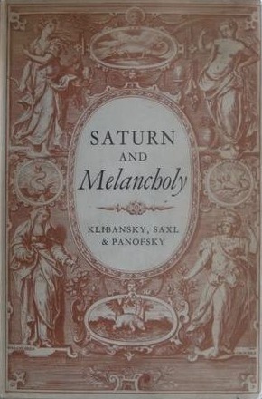 Saturn and Melancholy: Studies in the History of Natural Philosophy, Religion and Art by Erwin Panofsky, Fritz Saxl, Raymond Klibansky