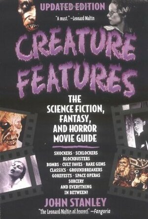Creature Features: The Science Fiction, Fantasy, and Horror Movie Guide by John Stanley