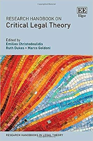 Research Handbook on Critical Legal Theory by Emilios A. Christodoulidis, Marco Goldoni, Ruth Dukes