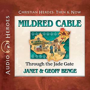 Mildred Cable: Through the Jade Gate by Janet & Geoff Benge