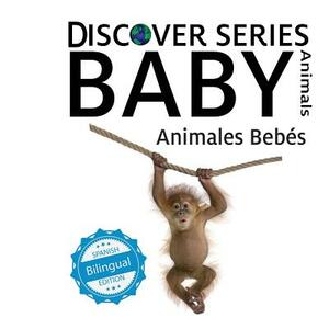 Animales Bebes/ Baby Animals by Xist Publishing