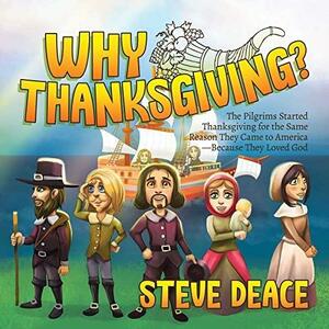 Why Thanksgiving?: The Pilgrims Started Thanksgiving for the Same Reason They Came to America—Because They Loved God by Steve Deace