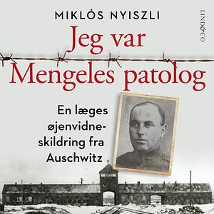 Jeg var Mengeles patolog by Miklós Nyiszli
