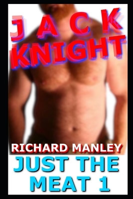 Jack Knight: Just The Meat 1 by Richard Manley