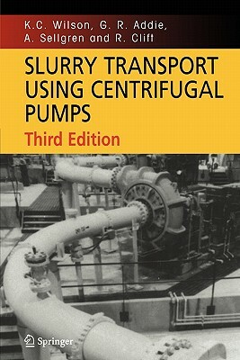 Slurry Transport Using Centrifugal Pumps by K. C. Wilson, A. Sellgren, G. R. Addie