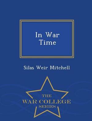 In War Time - War College Series by Silas Weir Mitchell