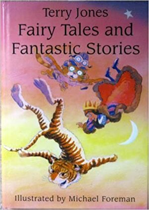 Fairy Tales And Fantastic Stories by Terry Jones
