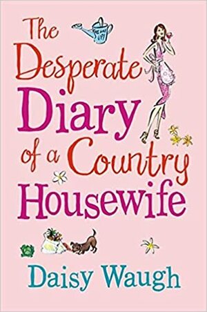 The Desperate Diary of a Country Housewife by Daisy Waugh