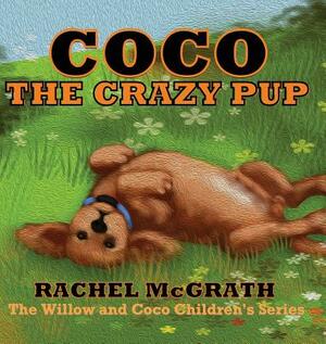 Coco the Crazy Pup by Rachel McGrath