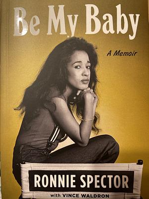 Be My Baby: A Memoir by Ronnie Spector