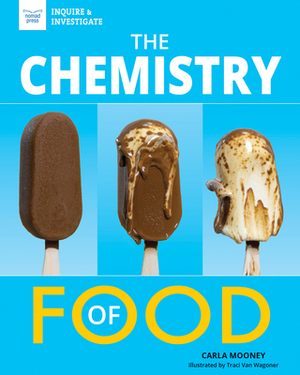 The Chemistry of Food by Carla Mooney