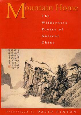 Mountain Home: The Wilderness Poetry of Ancient China by 