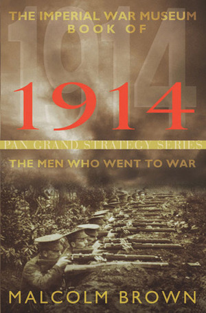 The Imperial War Museum Book of 1914: The Men Who Went to War by Malcolm Brown