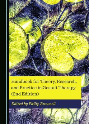 Handbook for Theory, Research, and Practice in Gestalt Therapy (2nd Edition) by 