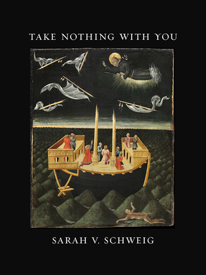 Take Nothing with You by Sarah V. Schweig