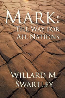 Mark: The Way for All Nations by Willard M. Swartley