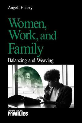Women, Work, and Families: Balancing and Weaving by Angela J. Hattery