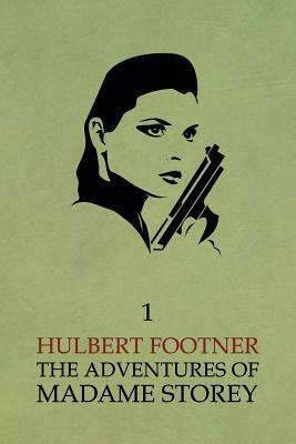 The Adventures of Madame Storey: Volume 1 by Hulbert Footner