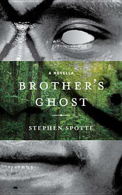 Brother's Ghost: A Novella by Stephen Spotte