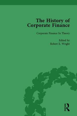 The History of Corporate Finance: Developments of Anglo-American Securities Markets, Financial Practices, Theories and Laws Vol 5 by Richard Sylla, Robert E. Wright