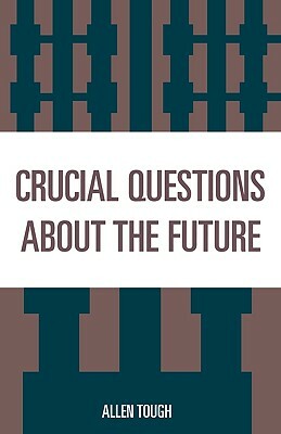 Crucial Questions about the Future by Allen Tough
