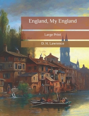 England, My England: Large Print by D.H. Lawrence