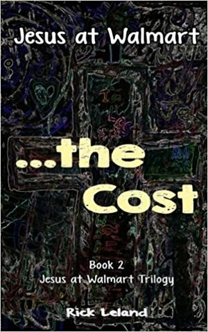 Jesus at Walmart...the Cost by Rick Leland