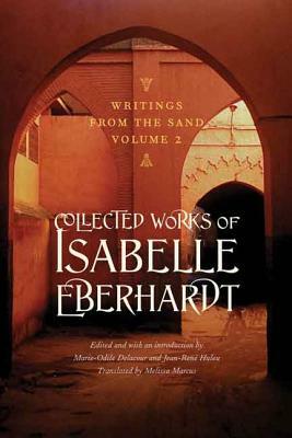 Writings from the Sand, Volume 2: Collected Works of Isabelle Eberhardt by Isabelle Eberhardt