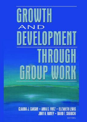 Growth and Development Through Group Work by Claudia Carson, Anna Fritz, Elizabeth Lewis