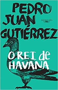 O Rei de Havana by Pedro Juan Gutiérrez