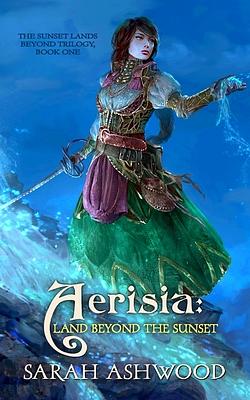 Aerisia: Land Beyond the Sunset by Sarah Ashwood