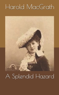 A Splendid Hazard by Harold Macgrath