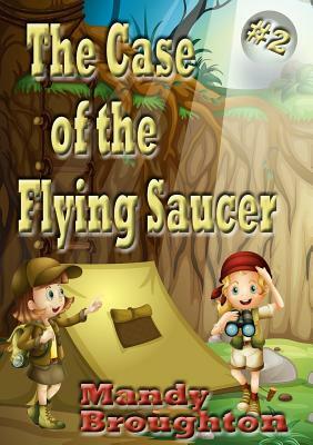 The Case of the Flying Saucer: #2 by Mandy Broughton