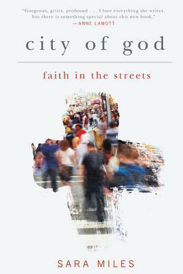 City of God: Faith in the Streets by Sara Miles