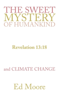 The Sweet Mystery of Humankind and Climate Change by Ed Moore