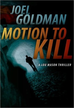 Motion To Kill by Joel Goldman