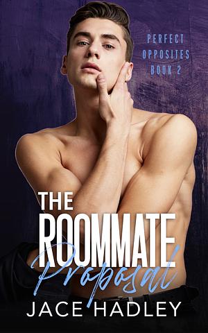 The Roommate Proposal by Jace Hadley