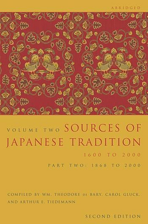 Sources of Japanese Tradition, Volume Two: 1600 to 2000; Part 2: 1868 to 2000 [Abridged] by Arthur E. Tiedemann, Carol Gluck, William Theodore de Bary