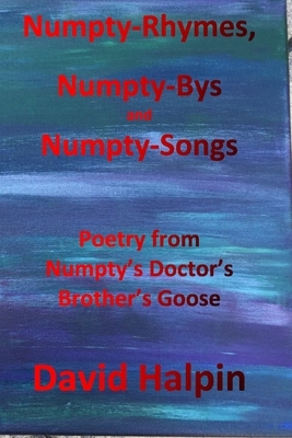 Numpty-Rhymes, Numpty-Bys and Numpty-Songs: Poetry from Numpty's Doctor's Brother's Goose by David Halpin