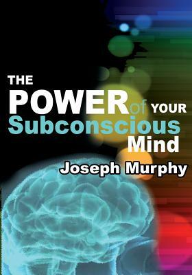 The Power of Your Subconscious Mind by Joseph Murphy